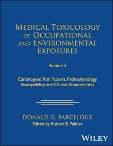 Medical Toxicology of Occupational and Environmental Exposures, Volume 3: Carcinogens: Risk Factors, Pathophysiology, Susceptibility, and Clinical Abnormalities