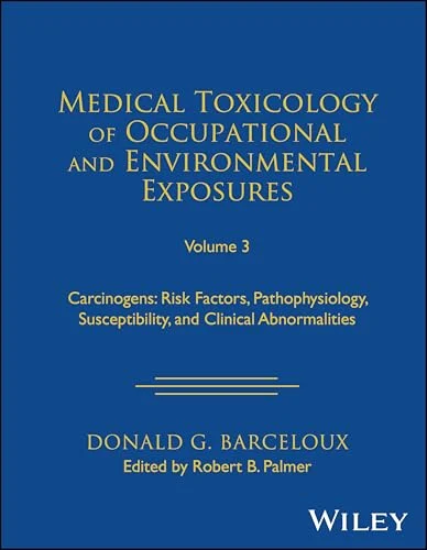 978-1119881261 Medical Toxicology of Occupational and Environmental Exposures, Volume 3: Carcinogens: Risk Factors, Pathophysiology, Susceptibility, and Clinical Abnormalities