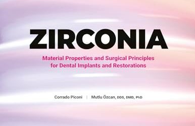 Zirconia: Material Properties and Surgical Principles for Dental Implants and Restorations