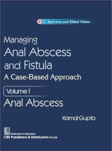 Managing Anal Abscess and Fistula: A case-based approach, Volume 1