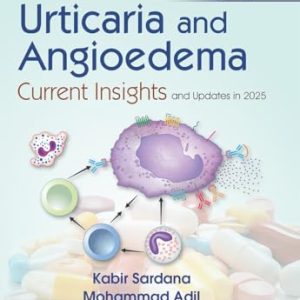 Urticaria and Angioedema Current Insights and Updates in 2025, 2nd edition