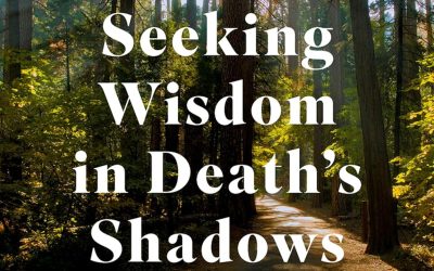 Seeking Wisdom in Death&rsquo;s Shadows: Collected Writings on How We Grieve