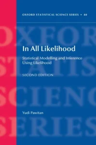 In All Likelihood: Statistical Modelling and Inference Using Likelihood (Oxford Statistical Science Series) 2nd Edition