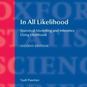 In All Likelihood: Statistical Modelling and Inference Using Likelihood (Oxford Statistical Science Series) 2nd Edition