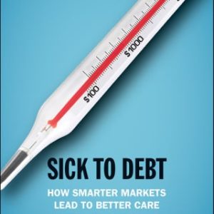 Sick to Debt : How Smarter Markets Lead to Better Care