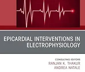Epicardial Interventions in Electrophysiology An Issue of Cardiac Electrophysiology Clinics,(The Clinics: Internal Medicine 12) (Volume 12-3)