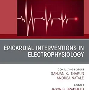 Epicardial Interventions in Electrophysiology An Issue of Cardiac Electrophysiology Clinics,(The Clinics: Internal Medicine 12) (Volume 12-3)
