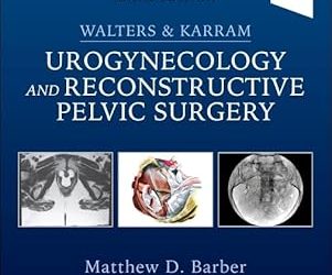 Walters & Karram Urogynecology and Reconstructive Pelvic Surgery, 5th Edition