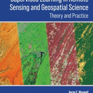Supervised Learning in Remote Sensing and Geospatial Science 1st Edition