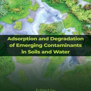 Adsorption and Degradation of Emerging Contaminants in Soils and Water 1st Edition