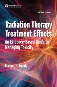 Radiation Therapy Treatment Effects An Evidence-based Guide to Managing Toxicity 2nd Edition