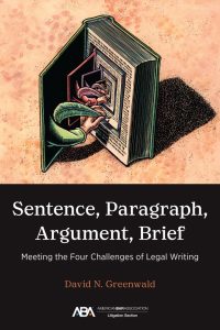 Sentence, Paragraph, Argument, Brief Meeting the Four Challenges of Legal Writing