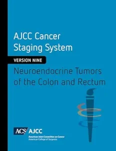 AJCC Cancer Staging System: Neuroendocrine Tumors of the Colon and Rectum (Version 9 of the AJCC Cancer Staging System)