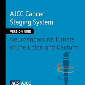 AJCC Cancer Staging System: Neuroendocrine Tumors of the Colon and Rectum (Version 9 of the AJCC Cancer Staging System)