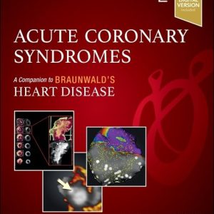 Acute Coronary Syndromes (Companion to Braunwald’s Heart Disease), 2nd edition