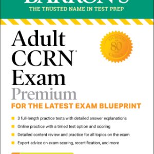 Adult CCRN Exam Premium: Study Guide for the Latest Exam Blueprint, Includes 3 Practice Tests, Comprehensive Review, and Online Study Prep