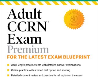 Adult CCRN Exam Premium: Study Guide for the Latest Exam Blueprint, Includes 3 Practice Tests, Comprehensive Review, and Online Study Prep