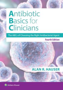 Antibiotics Basics for Clinicians: The ABCs of Choosing the Right Antibacterial Agent Fourth Edition