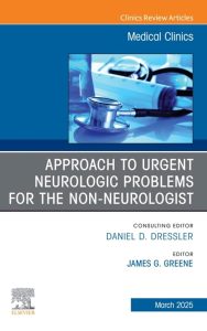 Approach to Urgent Neurologic Problems for the Non-neurologist, An Issue of Medical Clinics of North America (The Clinics: Internal Medicine, Volume 109-2)