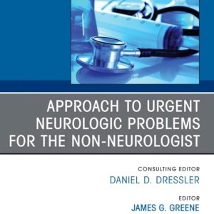 Approach to Urgent Neurologic Problems for the Non-neurologist, An Issue of Medical Clinics of North America (The Clinics: Internal Medicine, Volume 109-2)