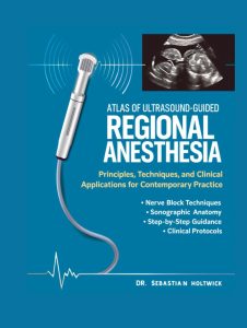 Atlas of Ultrasound-Guided Regional Anesthesia: Principles, Techniques, and Clinical Applications for Contemporary Practice