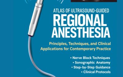 Atlas of Ultrasound-Guided Regional Anesthesia: Principles, Techniques, and Clinical Applications for Contemporary Practice