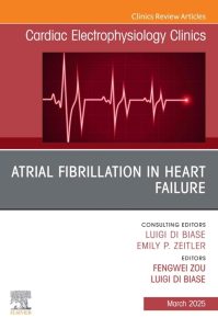 Atrial Fibrillation in Heart Failure, An Issue of Cardiac Electrophysiology Clinics (The Clinics: Internal Medicine, Volume 17-1) 1st Edition