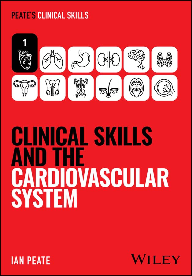 Clinical Skills and the Cardiovascular System (Peate’s Clinical Skills)