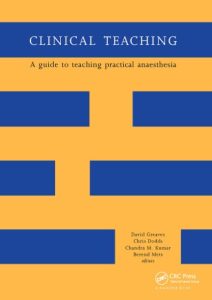 Clinical Teaching : A Guide to Teaching Practical Anaesthesia