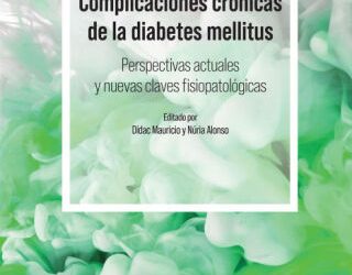 Complicaciones crónicas de la diabetes mellitus. Perspectivas actuales y nuevas claves fisiopatológicas