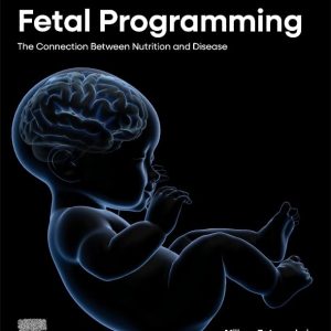 Fetal Programming: The Connection between Nutrition and Disease 1st Edition