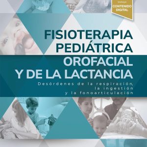 Fisioterapia pediátrica orofacial y de la lactancia: Desórdenes de la respiración, la ingestión y la fonoarticulación (Spanish Edition)