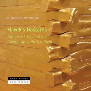 Hayek’s Bastards: Race, Gold, IQ, and the Capitalism of the Far Right