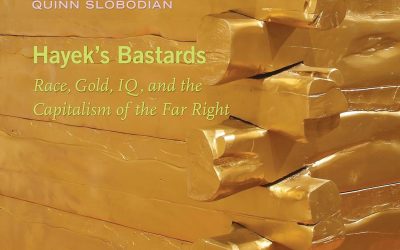 Hayek’s Bastards: Race, Gold, IQ, and the Capitalism of the Far Right