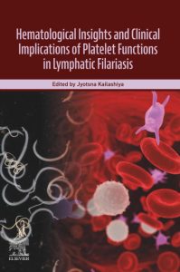 Hematological Insights and Clinical Implications of Platelet Functions in Lymphatic Filariasis 1st Edition