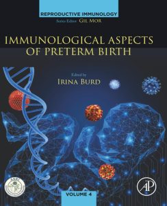 Immunological Aspects of Preterm Birth: Phenotypes of Preterm Birth, Immune Mechanisms, and Pathway Forward (Volume 4) (Reproductive Immunology, Volume 4) 1st Edition