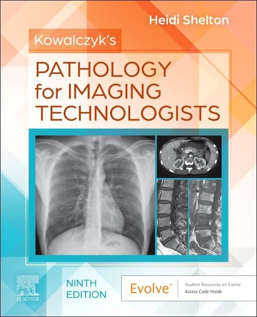 Kowalczyk’s Pathology for Imaging Technologists Kowalczyk’s Pathology for Imaging Technologists: Radiographic Pathology for Technologists 9th Edition