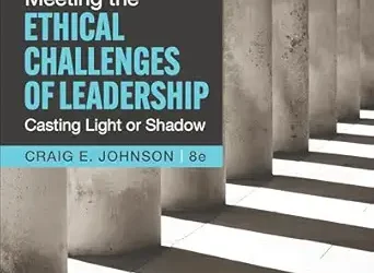 Meeting the Ethical Challenges of Leadership: Casting Light or Shadow, 8th Edition