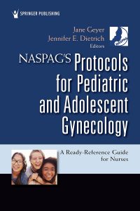 NASPAG’s Protocols for Pediatric and Adolescent Gynecology: A Ready-Reference Guide for Nurses 1st Edition