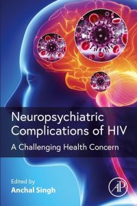 Neuropsychiatric Complications of HIV: A Challenging Health Concern 1st Edition