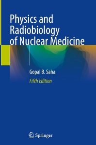 Physics and Radiobiology of Nuclear Medicine – 5th edition
