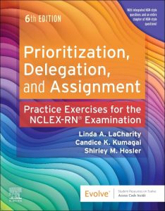 Prioritization, Delegation, and Assignment: Practice Exercises for the NCLEX Examination 6th Edition