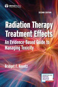 Radiation Therapy Treatment Effects An Evidence-based Guide to Managing Toxicity – 2nd edition