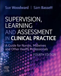 Supervision, Learning and Assessment in Clinical Practice: A Guide for Nurses, Midwives and Other Health Professionals 4th Edition