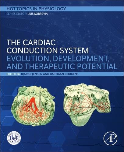 The Cardiac Conduction System Evolution, Development, and Therapeutic Potential (Hot Topics in Physiology)