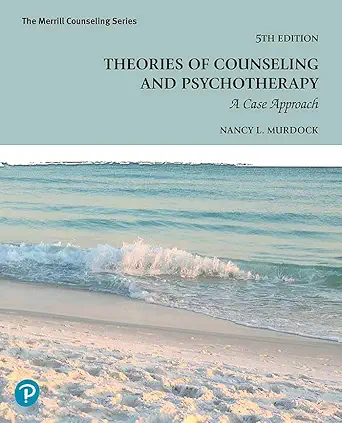 Theories of Counseling and Psychotherapy A Case Approach, 5th Edition