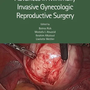 Advances in Minimally Invasive Gynecologic Reproductive Surgery 1st Edition