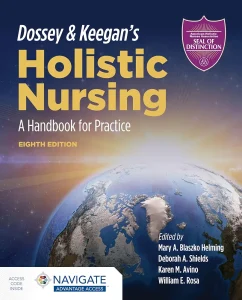 Dossey & Keegan’s Holistic Nursing: A Handbook for Practice: A Handbook for Practice 8th Edition