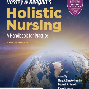 Dossey & Keegan’s Holistic Nursing: A Handbook for Practice: A Handbook for Practice 8th Edition