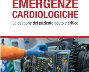Emergenze cardiologiche: La gestione del paziente acuto e critico